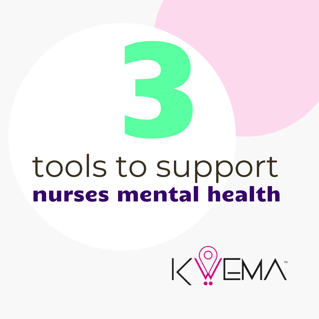 3 Tools To Support Nurses Mental Health Kwema Inc