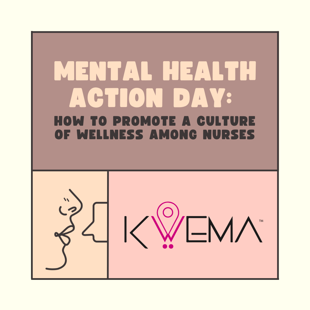 Mental Health Day How To Promote A Culture Of Wellness Among Nurses Kwema Inc